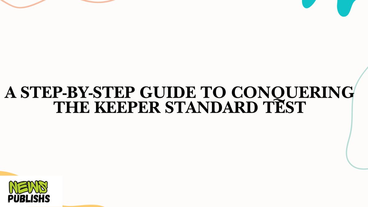 A Step-by-Step Guide to Conquering the Keeper Standard Test